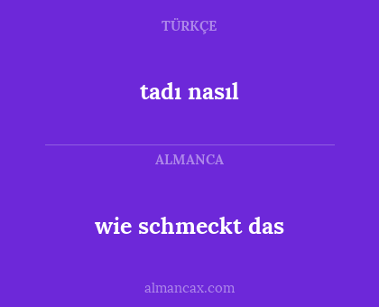tadı nasıl - wie schmeckt das