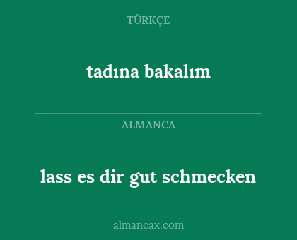 lass es dir gut schmecken - tadına bakalım