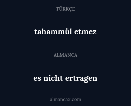 tahammül etmez - es nicht ertragen