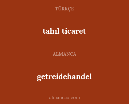 getreidehandel - tahıl ticaret