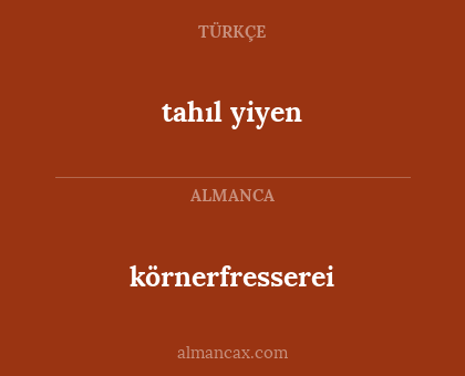 körnerfresserei - tahıl yiyen