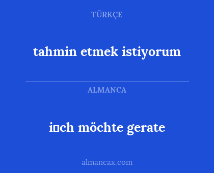 tahmin etmek istiyorum - i̇ch möchte gerate