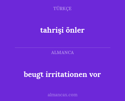 tahrişi önler - beugt irritationen vor