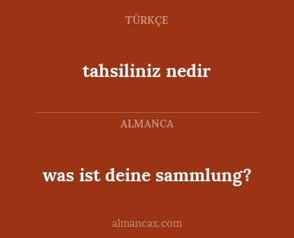 tahsiliniz nedir - was ist deine sammlung?