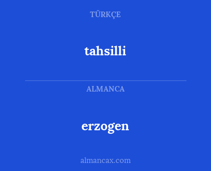 tahsilli - erzogen