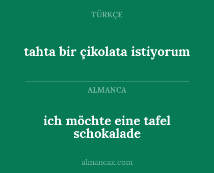 ich möchte eine tafel schokalade - tahta bir çikolata istiyorum