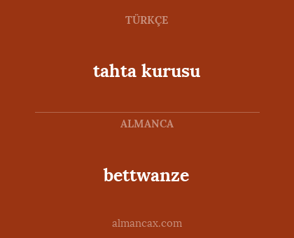 tahta kurusu - bettwanze