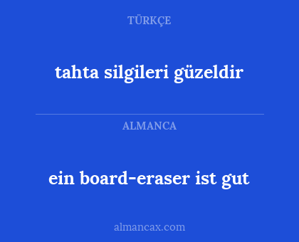 ein board-eraser ist gut - tahta silgileri güzeldir