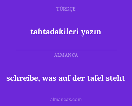 schreibe, was auf der tafel steht - tahtadakileri yazın
