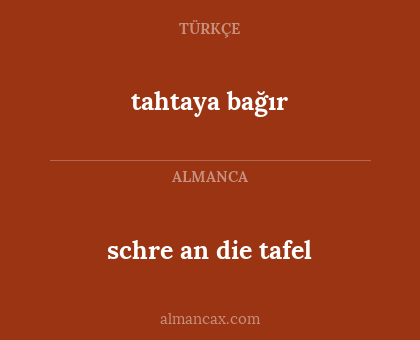 schre an die tafel - tahtaya bağır