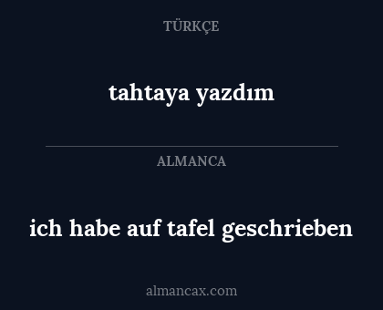 ich habe auf tafel geschrieben - tahtaya yazdım