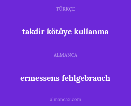 ermessens fehlgebrauch - takdir kötüye kullanma