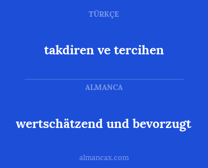wertschätzend und bevorzugt - takdiren ve tercihen