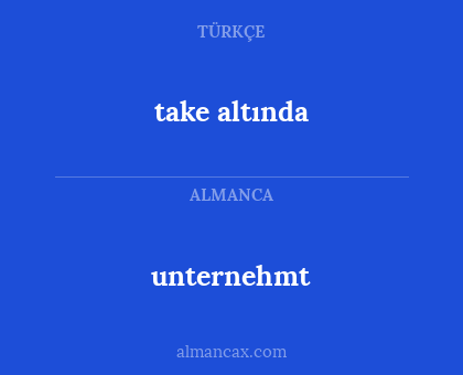 unternehmt - take altında