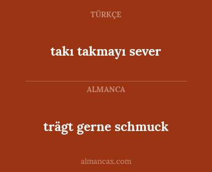takı takmayı sever - trägt gerne schmuck