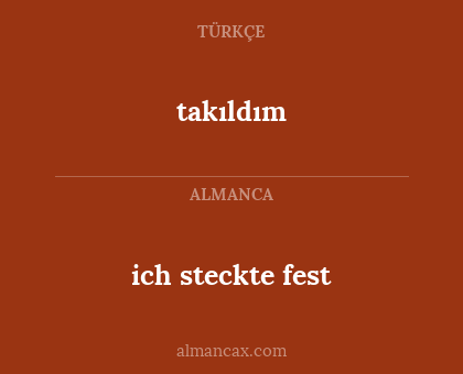ich steckte fest - takıldım