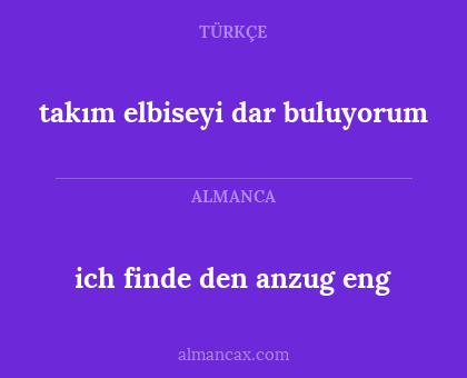 ich finde den anzug eng - takım elbiseyi dar buluyorum