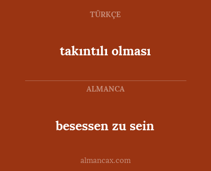 besessen zu sein - takıntılı olması