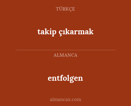 entfolgen - takip çıkarmak