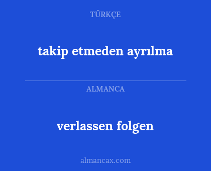 takip etmeden ayrılma - verlassen folgen