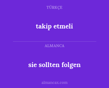 takip etmeli - sie sollten folgen