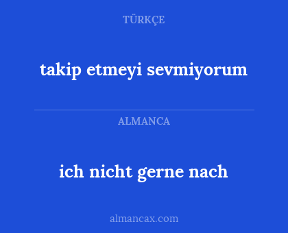 takip etmeyi sevmiyorum - ich nicht gerne nach