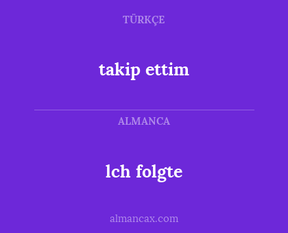 lch folgte - takip ettim