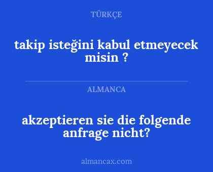 takip isteğini kabul etmeyecek misin ? - akzeptieren sie die folgende anfrage nicht?