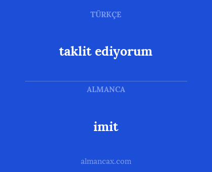 imit - taklit ediyorum
