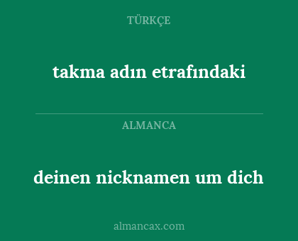 deinen nicknamen um dich - takma adın etrafındaki