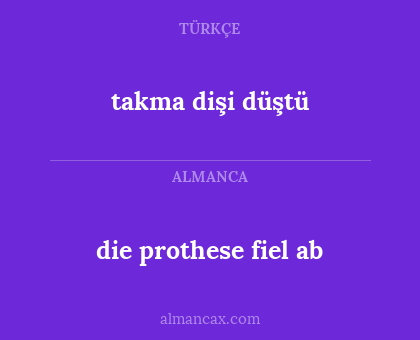 die prothese fiel ab - takma dişi düştü
