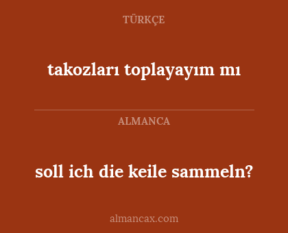 takozları toplayayım mı - soll ich die keile sammeln?