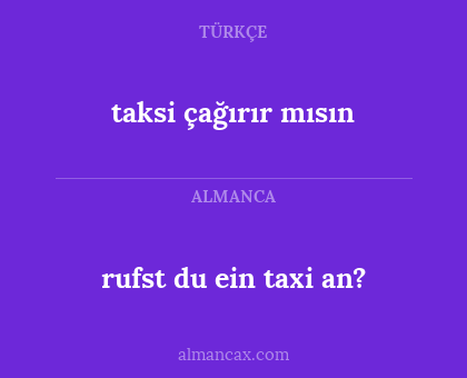 rufst du ein taxi an? - taksi çağırır mısın