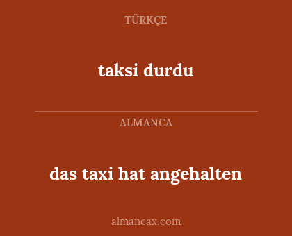 taksi durdu - das taxi hat angehalten