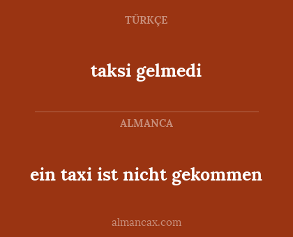 taksi gelmedi - ein taxi ist nicht gekommen