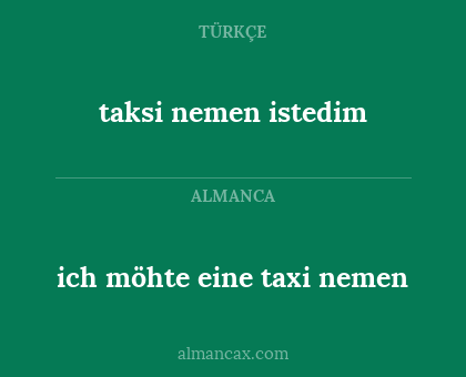 taksi nemen istedim - ich möhte eine taxi nemen