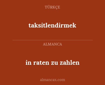taksitlendirmek - in raten zu zahlen