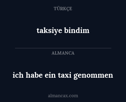 taksiye bindim - ich habe ein taxi genommen