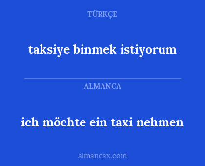 taksiye binmek istiyorum - ich möchte ein taxi nehmen