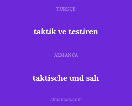 taktik ve testiren - taktische und sah