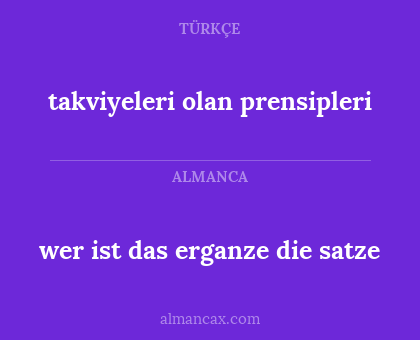 wer ist das erganze die satze - takviyeleri olan prensipleri