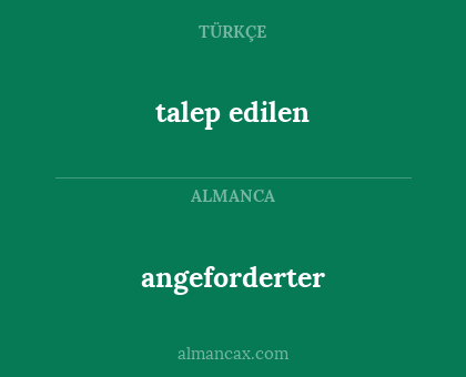 talep edilen - angeforderter