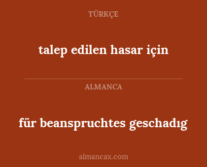 talep edilen hasar için - für beanspruchtes geschadıg