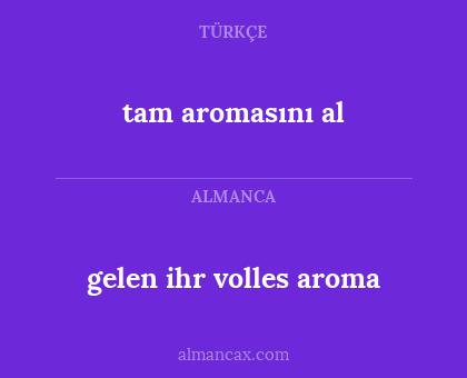 tam aromasını al - gelen ihr volles aroma