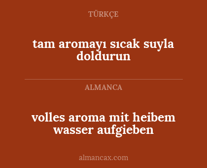 volles aroma mit heibem wasser aufgieben - tam aromayı sıcak suyla doldurun