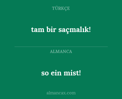tam bir saçmalık! - so ein mist!