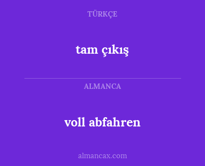 tam çıkış - voll abfahren