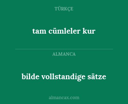 bilde vollstandige sätze - tam cümleler kur
