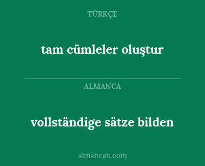 tam cümleler oluştur - vollständige sätze bilden