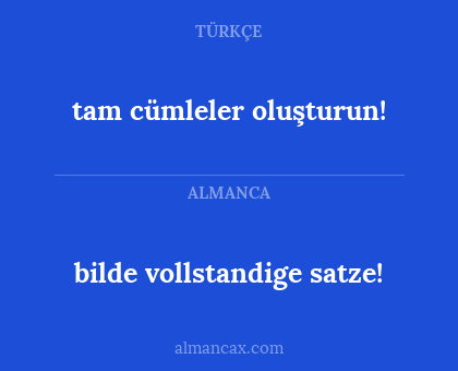 bilde vollstandige satze! - tam cümleler oluşturun!
